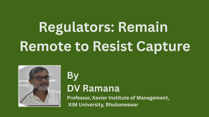Regulators Remain Remote To Resist Capture 1